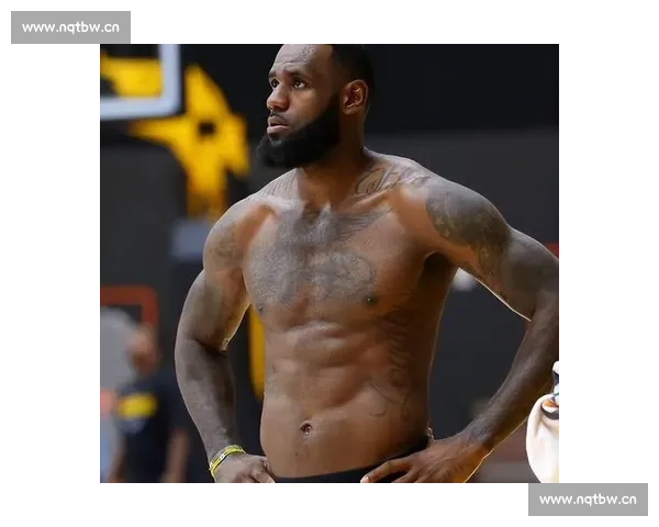 詹姆斯肌肉发达却难见胸肌腹肌?揭秘篮球巨星的体型密码